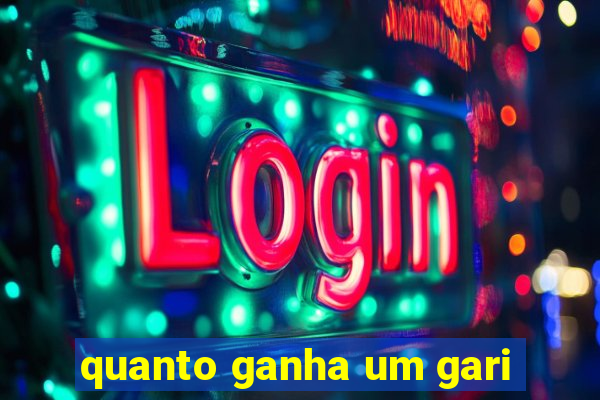 quanto ganha um gari